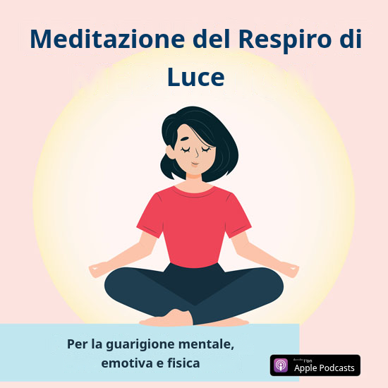 Meditazione della Luce Respirante: Per Guarire il Mentale, l'Emotivo e il Fisico